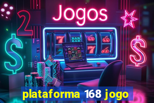 plataforma 168 jogo